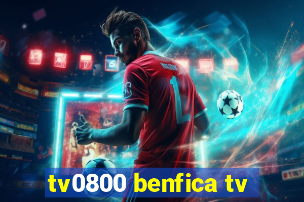 tv0800 benfica tv